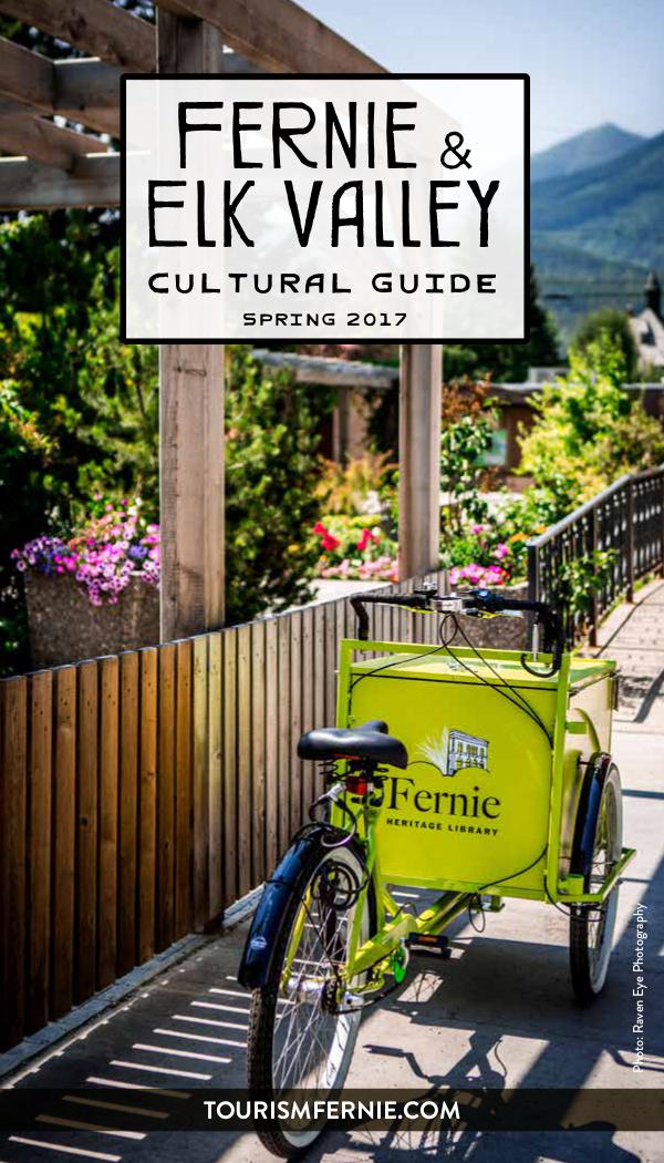 Fernie & Elk Valley Culture Guide Issue 4 - Spring 2017