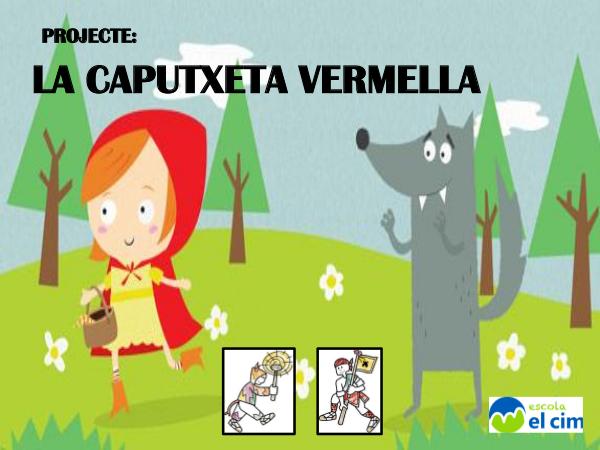 Projecte: LA CAPUTXETA VERMELLA PROJECTE CAPUTXETA VERMELLA